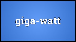 Giga-watt Meaning