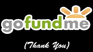 GoFundMe (Thank You) Part 2