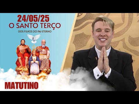 O Santo Terço dos Filhos do Pai Eterno - Matutino - 24/05/25
