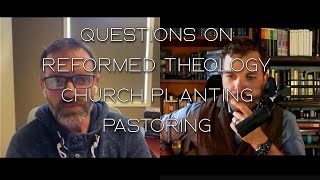 Questions on Church Planting, Reformed Theology, and Pastoral Ministry