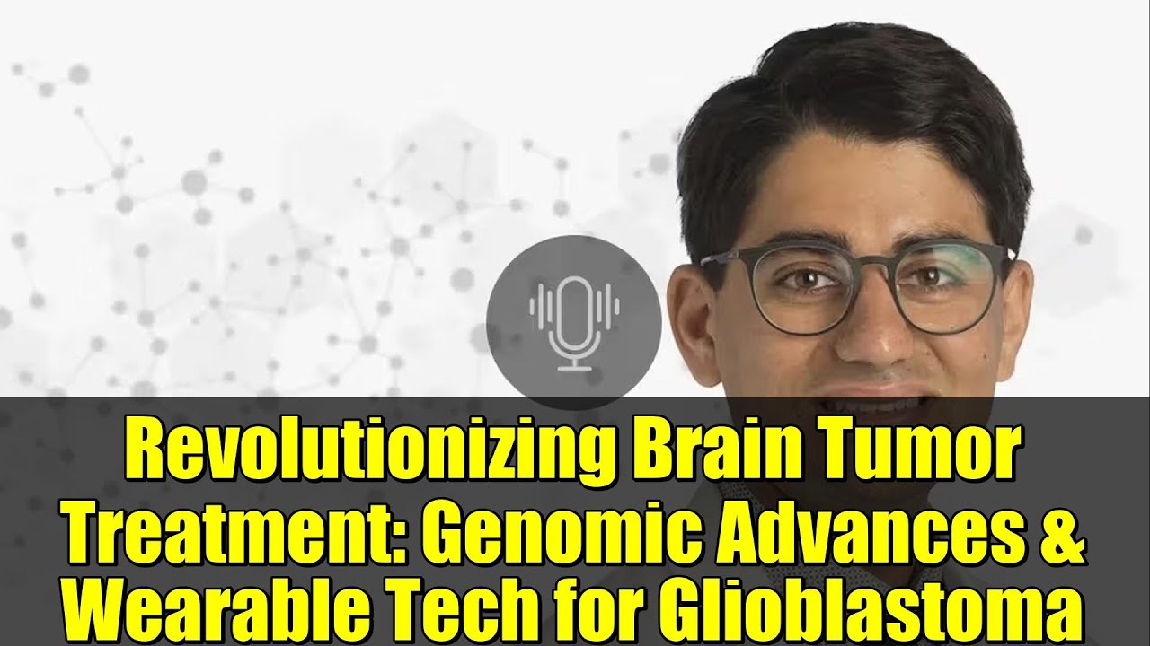 Revolutionizing Brain Tumor Treatment: Genomic Advances & Wearable Tech for Glioblastoma