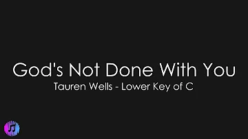 Tauren Wells - God's Not Done With You | Piano Karaoke [Lower Key of C]