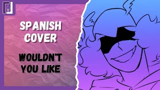 WOULDN'T YOU LIKE | EPIC: The Musical | Cover Español | Luisii