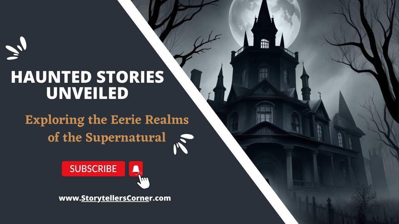 "Haunted Stories Unveiled: Exploring the Eerie Realms of the Supernatural | Story Video"