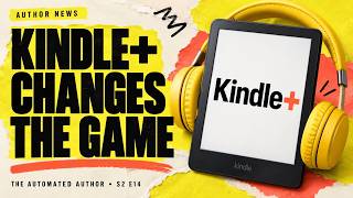Kindle Unlimited Is Now Kindle+ — What Comes Next for Authors? | Automated Author S2 Ep 14