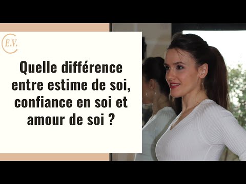 Quelle Différence Entre Estime Confiance Et Amour De Soi