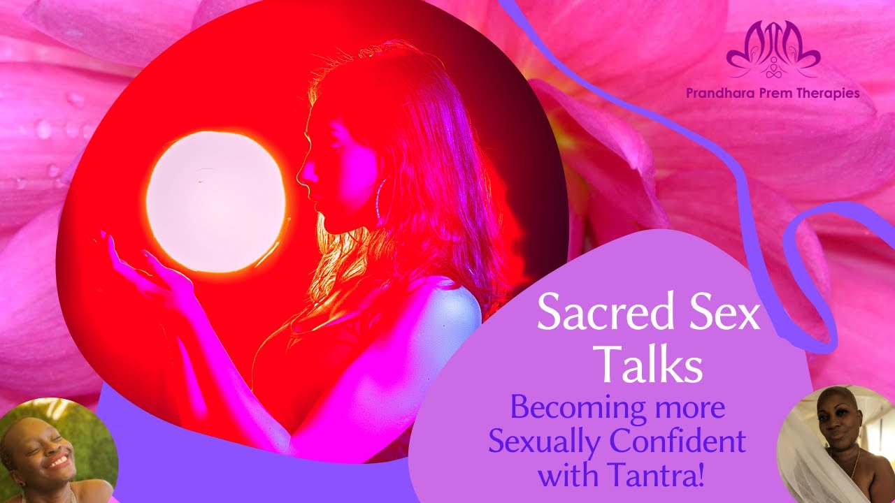 Sacred Sex Talks: Becoming more  Sexually Confident  with Tantra!