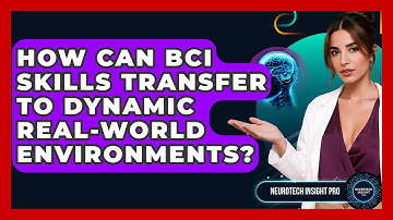 How Can BCI Skills Transfer To Dynamic Real-world Environments? - Neurotech Insight Pro