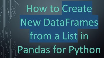 How to Create New DataFrames from a List in Pandas for Python