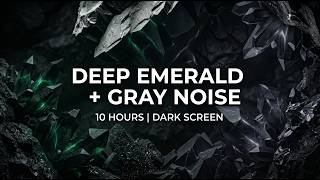 Deep Emerald + Gray Noise for Deep Sleep | 10 Hours | Dark Screen