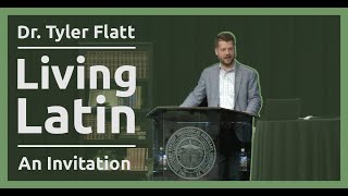 Living Latin: An Invitation | Tyler Flatt 2023 Conference