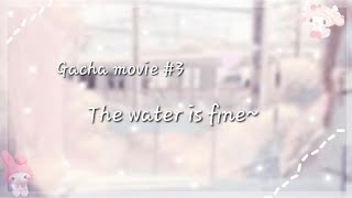 Gacha movie #3 with the song the water is fine from @chloeament Credits for the song