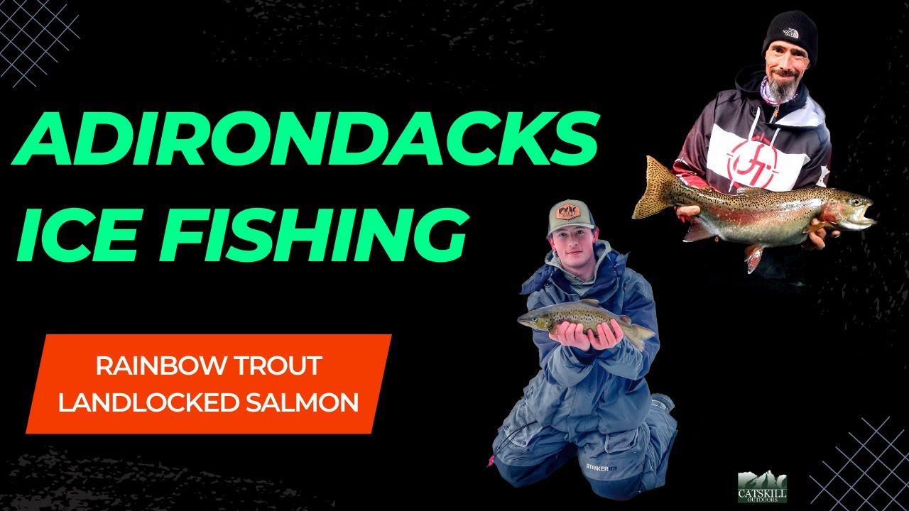 Adirondack NY Ice Fishing for Rainbow Trout & Landlocked Salmon