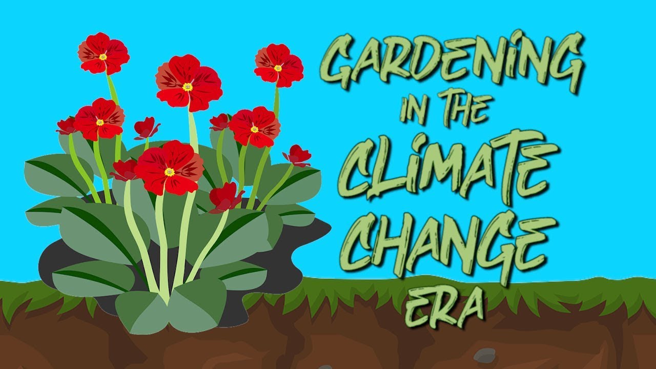 Gardening in the Climate Change Era - YouTube