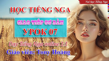Bài 07: Học Tiếng Nga giao tiếp cơ bản (PL) | Thầy Hoàng dạy Tiếng Nga online 1:1 #russianlearning