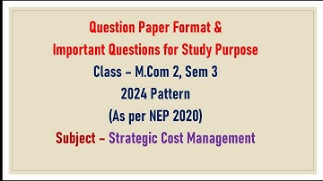 Mcom 2, Sem 3 - 2024 Pattern - Strategic Cost Management - Question Paper Format & Imp Questions