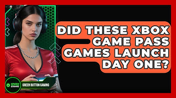 Did These Xbox Game Pass Games Launch Day One? - Green Button Gaming
