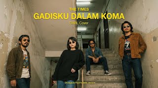 The Times - Gadisku Dalam Koma | Shoegaze Psychedelic Cover | DARL