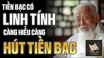 TIỀN BẠC CÓ LINH TÍNH: BẠN CÀNG HIỂU VỀ TIỀN SẼ CÀNG THU HÚT TIỀN BẠC !  - Thuật Học Cổ Nhân
