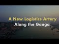 Reviving the Ganga Waterway: Transforming Northern India’s Logistics and Connectivity
