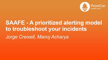 SAAFE - A prioritized alerting model to troubleshoot your incidents - Jorge Creixell, Manoj Acharya