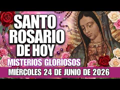 🌹EL SANTO ROSARIO DE HOY🙏 MIÉRCOLES 24 DE JUNIO DE 2026🌸✨ HOY RENACE TU ESPERANZA ❤️🕊️✝️