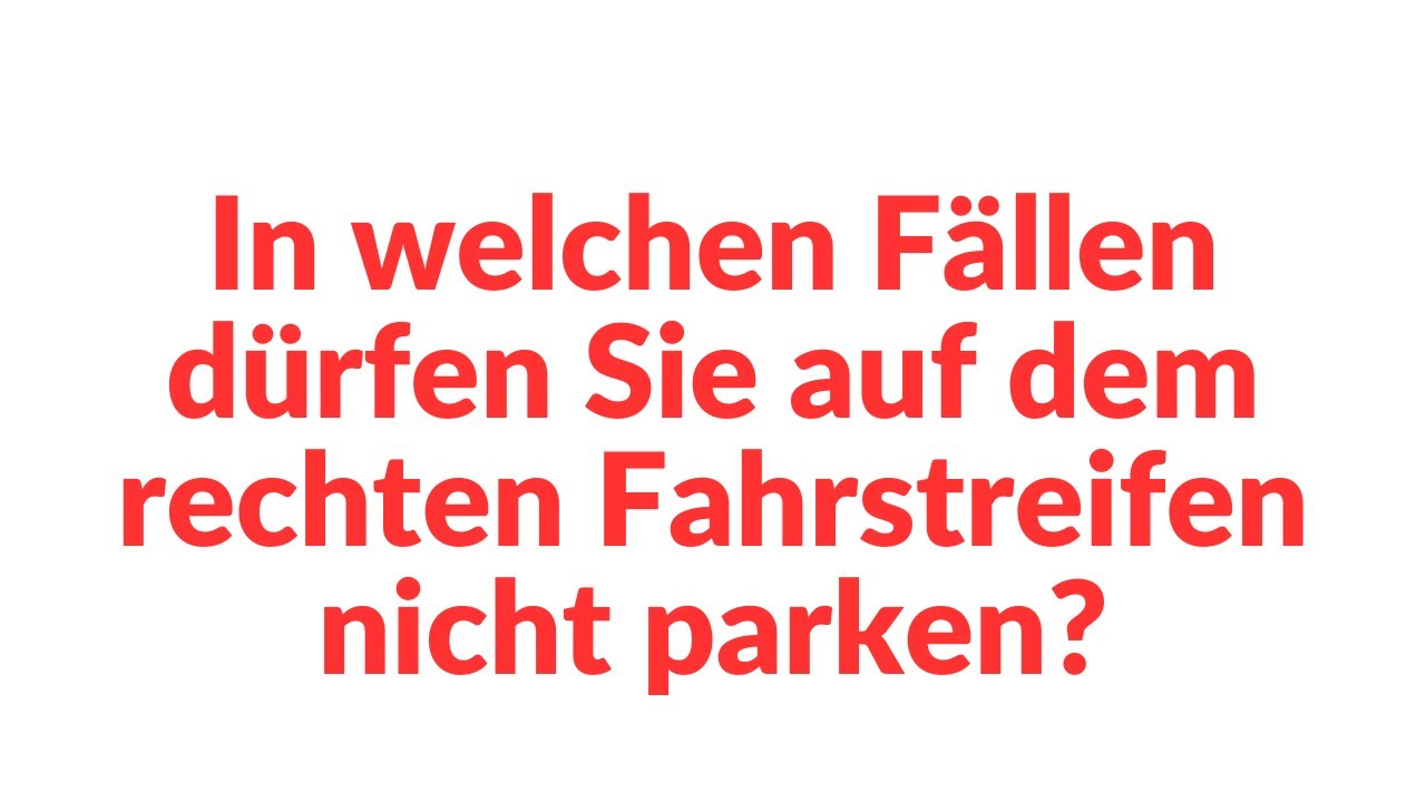 Wann Dürfen Sie Nicht Auf Den Rechten Fahrstreifen Parken In welchen Fällen dürfen Sie auf dem rechten Fahrstreifen nicht parken