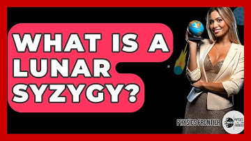 What Is A Lunar Syzygy? - Physics Frontier