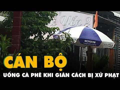 Video Cà Mau: 3 cán bộ uống cà phê khi giãn cách, bị đề nghị... - youtube