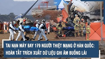 Tai nạn máy bay 179 người thiệt mạng ở Hàn Quốc: Hoàn tất trích xuất dữ liệu ghi âm buồng lái l VTs