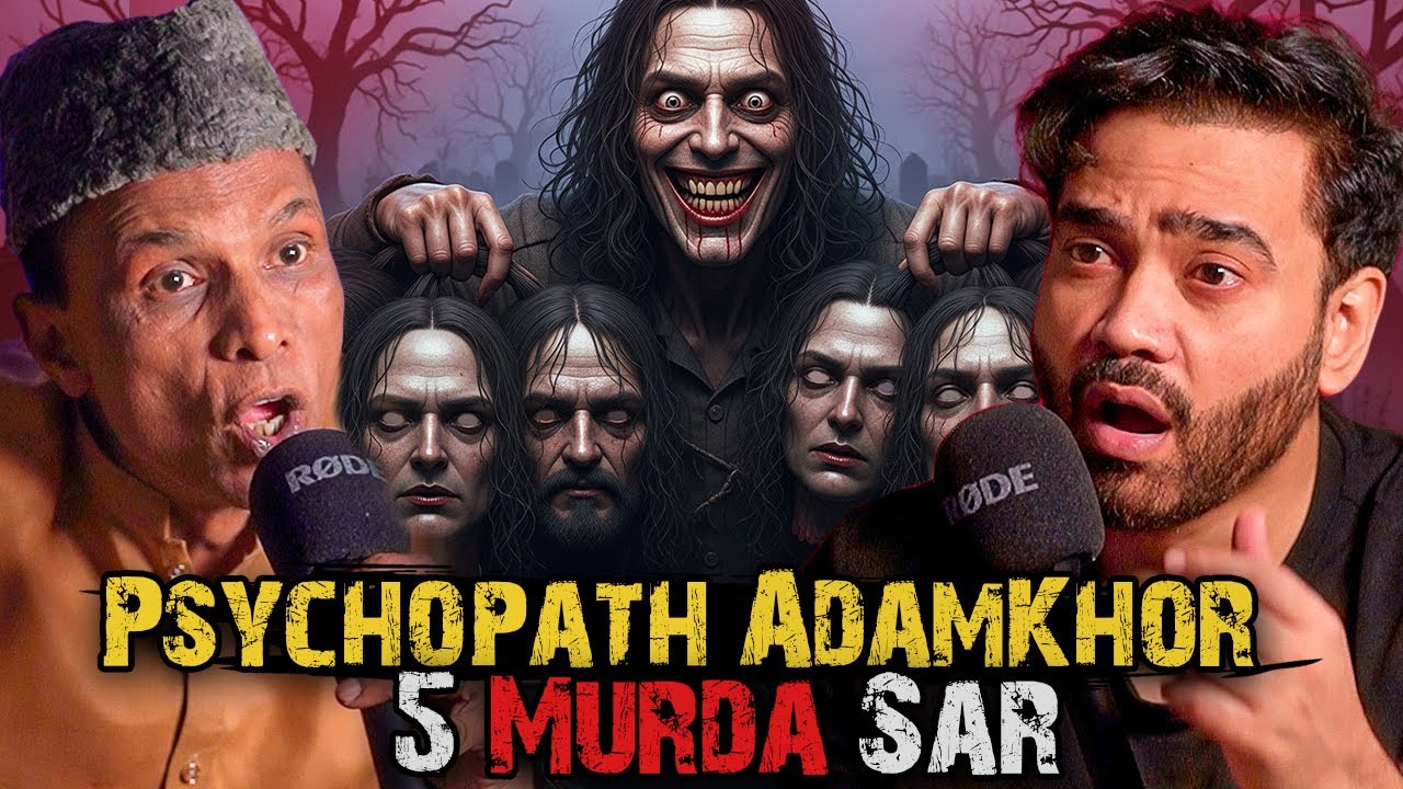 Psychopath Adamkhor 5 Murda Sar | Ahmed Khan Podcast