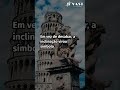 O erro de engenharia que fez a Torre de Pisa inclinar — e virar atração mundial!
