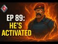 EP. 89 — HE’S ACTIVATED 🔥🤯
