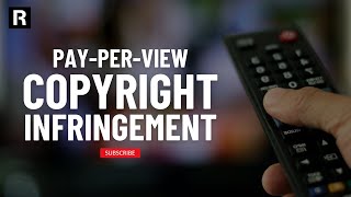 Legal Implications of Pay-Per-View Copyright Infringement