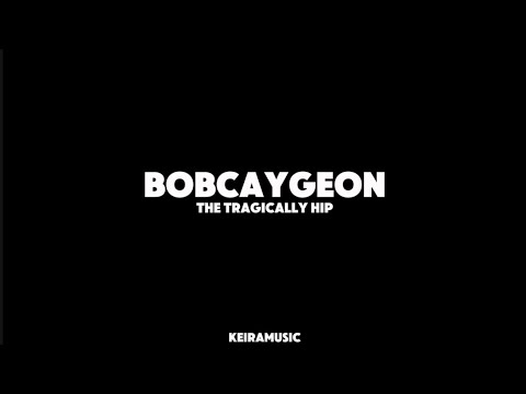 The Tragically Hip - Bobcaygeon (Lyrics)