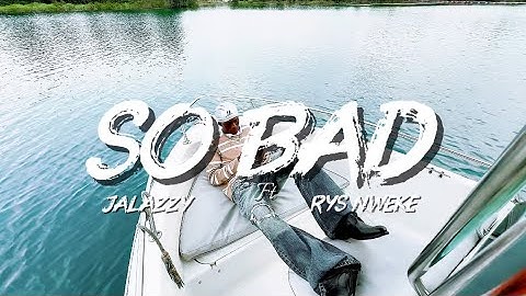 Jalazzy, Rys Nweke -(SOBAD Music Video)