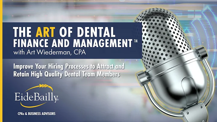 Improve Your Hiring Processes to Attract and Retain High Quality Dental Team Members