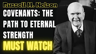 Russell M. Nelson - Covenants The Path to Eternal Strength