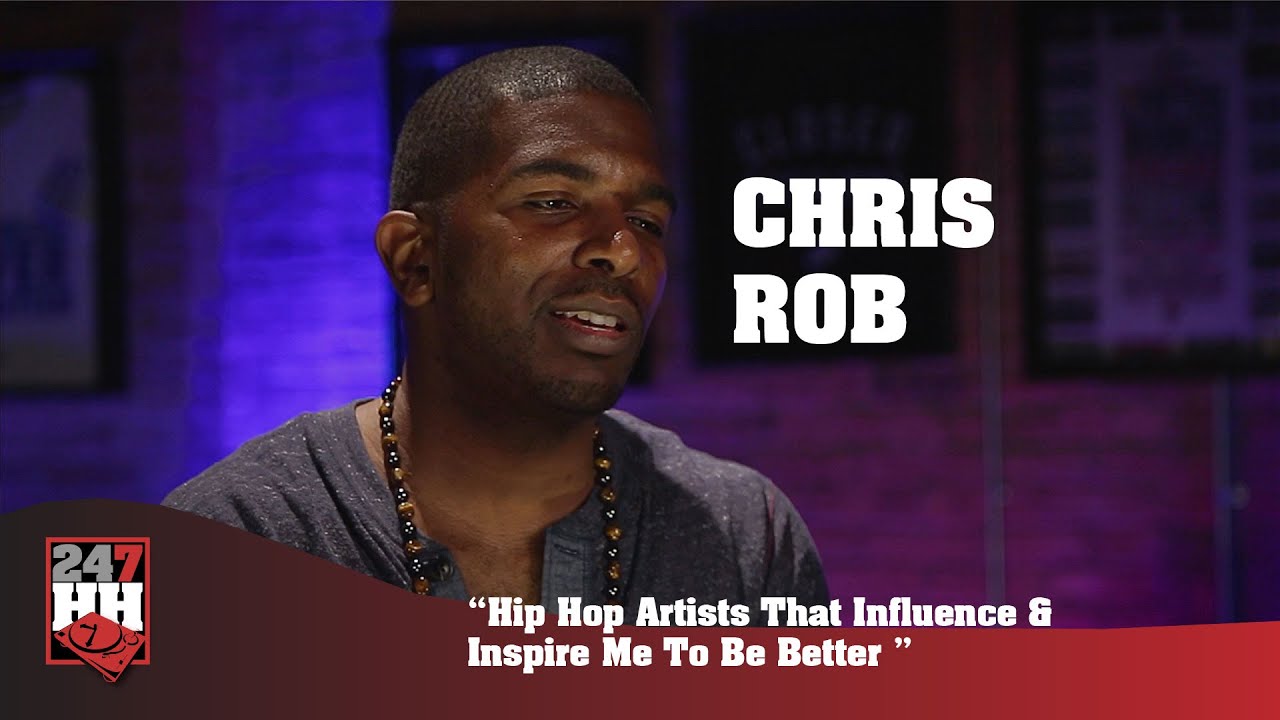 Chris Rob - Hip Hop Artists That Influence & Inspire Me To Be Better ...