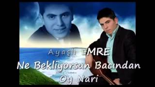 Ayaşlı Emre   Ne Bekliyon Bacından mp4 Resimi