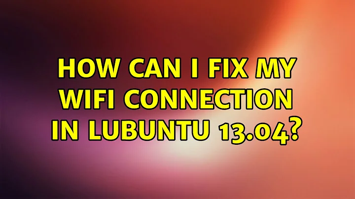 How can I fix my Wifi connection in Lubuntu 13.04?