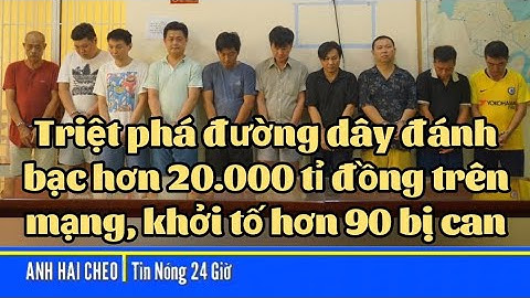 Triệt phá đường dây đánh bạc hơn 20.000 tỉ đồng trên mạng, khởi tố hơn 90 bị can