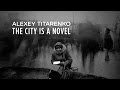 The city is a novel  photos by alexey titarenko