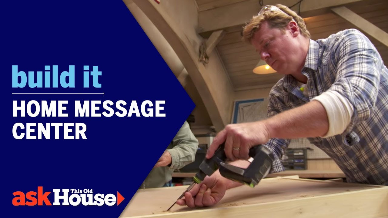 ask this old house videos Home Message Center | Build It | Ask This Old House