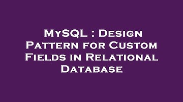 MySQL : Design Pattern for Custom Fields in Relational Database