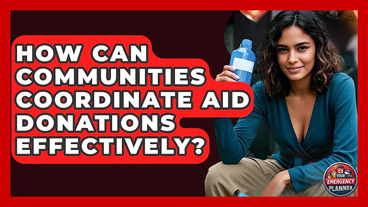 How Can Communities Coordinate Aid Donations Effectively? - Your Emergency Planner