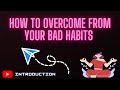 How to overcome from your BAD HABITS || Introduction || By Manish katyal.. || #goodhabits #badhabits