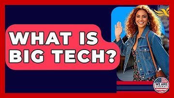 What Is Big Tech? - We Are Liberal