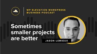 Jason Lemieux - WP Elevation WordPress Business Podcast - Episode 76