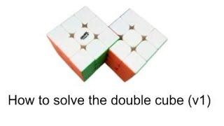 How to solve the Double Cube V1 (Siamese Cube)